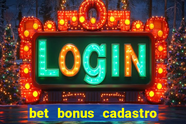 bet bonus cadastro sem deposito